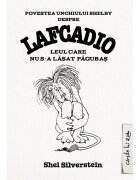 ART Ce Editura hur Lafcadio. Leul care nu s-a lasat pagubas Shel Silverstein