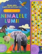 Litera Animalele lumii Prima mea carte de explorat cu 100 de sunete