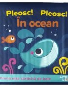 Litera Prima mea carticica de baie Pleosc! Pleosc! In ocean