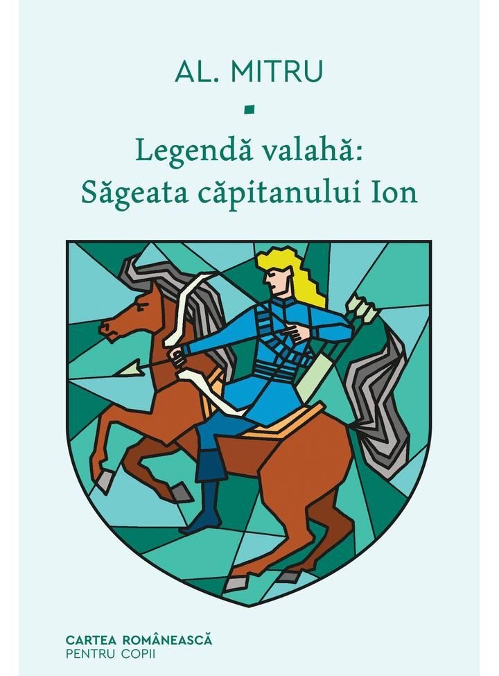 ART Legenda valaha Sageata capitanului Ion. Volumul I Alexandru Mitru