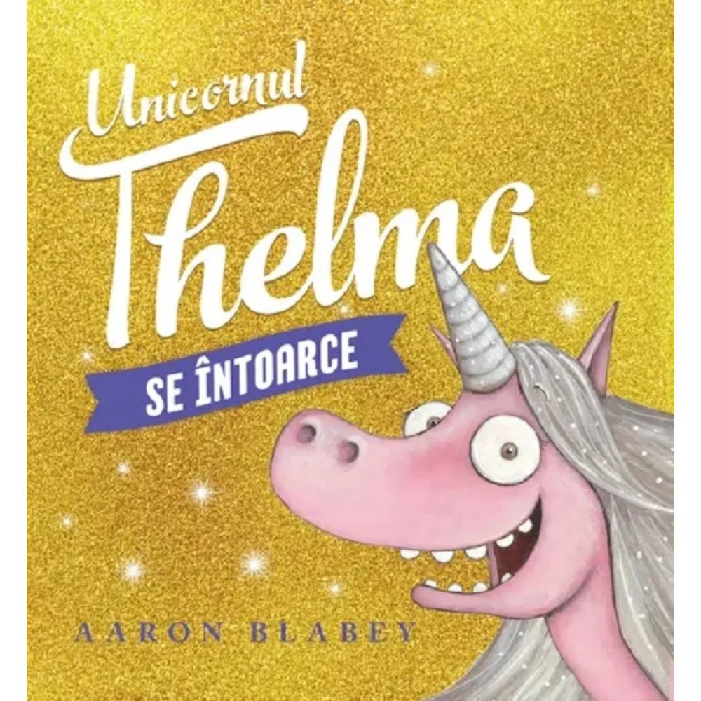 ART Unicornul Thelma se intoarce Aaron Blabey