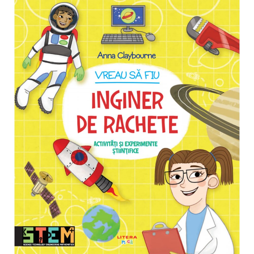 Litera Carte Editura Vreau sa fiu inginer de rachete Ana Claybourne