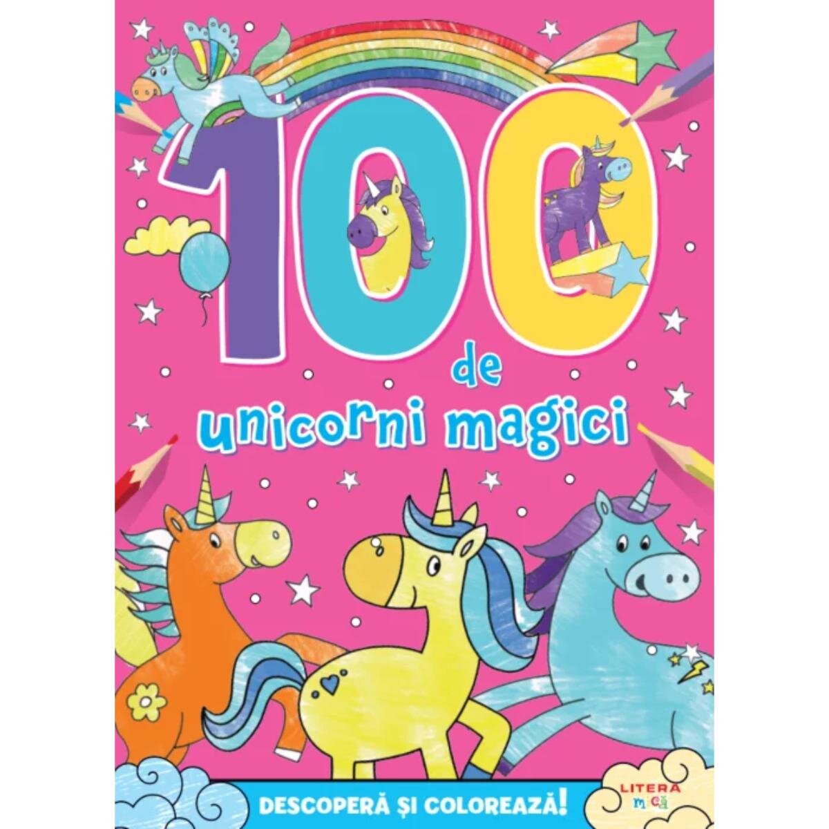 Litera Descopera si coloreaza 100 de Unicorni Magici