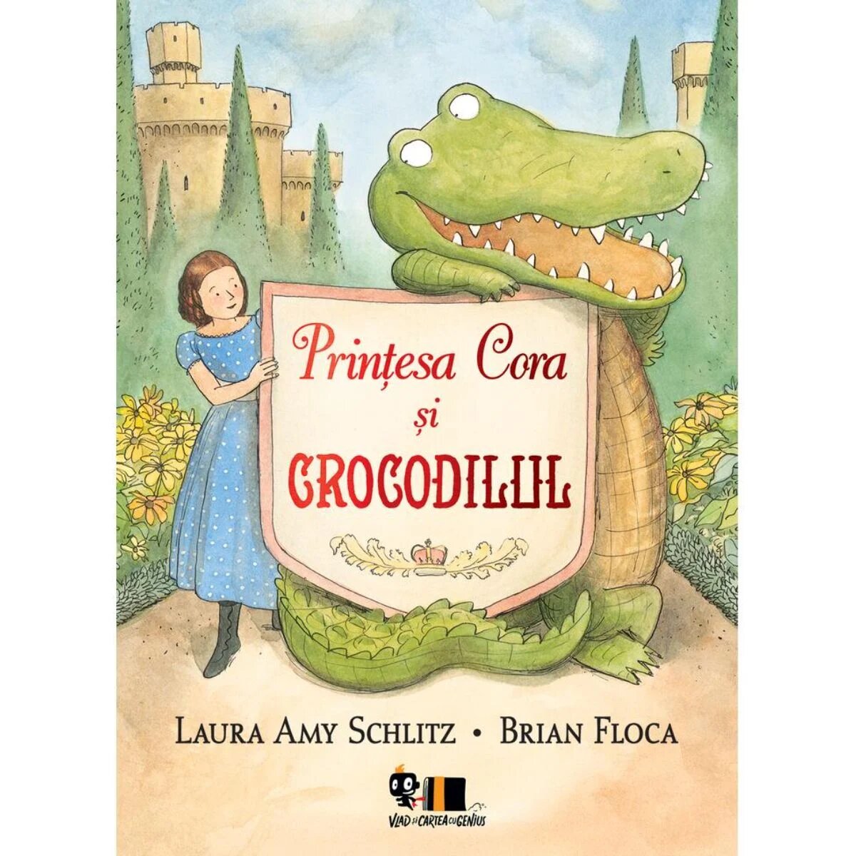 Vlad si cartea cu Genius Printesa Cora si crocodilul Laura Amy Schlitz si Brian Floca